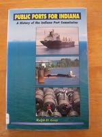 Public Ports for Indiana: A History of the Indiana Port Commission 1885323549 Book Cover