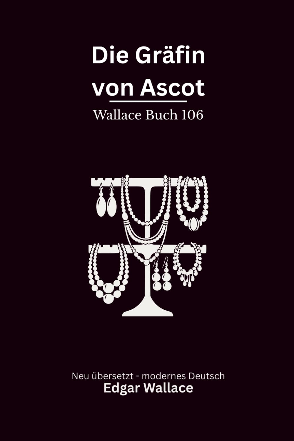 Die Gräfin von Ascot: Ein klassischer Edgar-Wallace-Kriminalroman um High Society, Schmuckdiebstähle und eine geheimnisvolle Gräfin, modern neu übersetzt