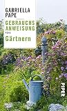 Gebrauchsanweisung fürs Gärtnern - Gabriella Pape 
