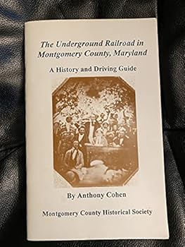 Unknown Binding The underground railroad in Montgomery County, Maryland: A history and driving guide Book