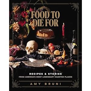 Food to Die For: Recipes and Stories from America’s Most Legendary Haunted Places (A Spooky Paranormal Cookbook with Delightfully Creepy Meals, Eerie Destinations, and Spine-Tingling Ghost Tales) Hardcover – July 30, 2024