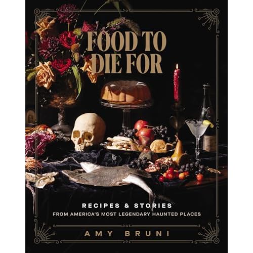 Food to Die For: Recipes and Stories from America’s Most Legendary Haunted Places (A Spooky Paranormal Cookbook with Delightfully Creepy Meals, Eerie Destinations, and Spine-Tingling Ghost Tales) Hardcover – July 30, 2024