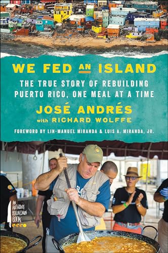 We Fed an Island: The True Story of Rebuilding Puerto Rico, One Meal at a Time