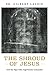 The Shroud of Jesus: And the Sign John Ingeniously Concealed
