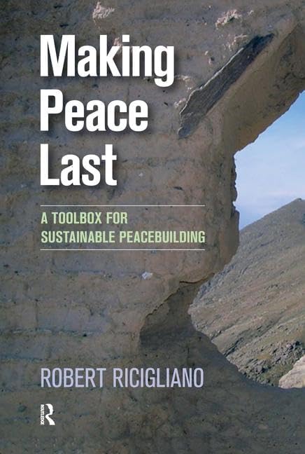 Making Peace Last: A Toolbox for Sustainable Peacebuilding 1st Edition