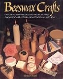 Beeswax Crafts: Candlemaking, Modelling, Beauty Creams, Soaps and Polishes, Encaustic Art, Wax Crayons