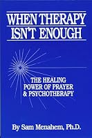 When Therapy Isn't Enough:The Healing Power Of Prayer And Psychotherapy 0961514043 Book Cover