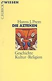 Die Azteken: Geschichte, Kultur, Religion (Beck'sche Reihe)