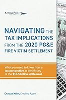 Navigating the Tax Implications from the 2020 PG&E Fire Victim Settlement: What you need to know from a tax perspective as a beneficiary of the $13.5 billion settlement 1649706111 Book Cover