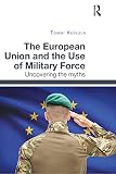 union force review  The European Union and the Use of Military Force: Uncovering the myths (English Edition)