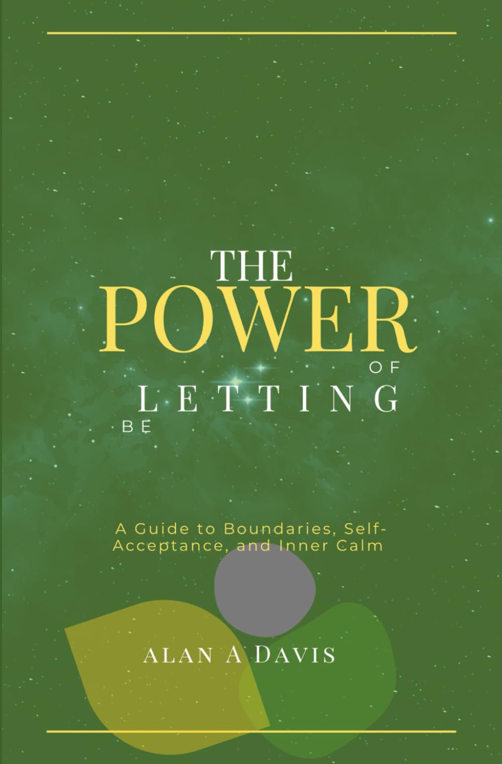 The Power of Letting Be: A Guide to Boundaries, Self-Acceptance, and Inner Calm