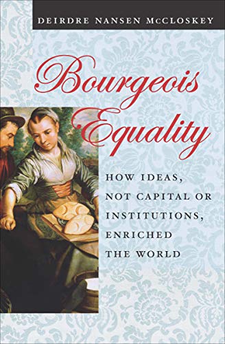 Télécharger Bourgeois Equality: How Ideas, Not Capital or Institutions, Enriched the World (English Edition) PDF Ebook En Ligne