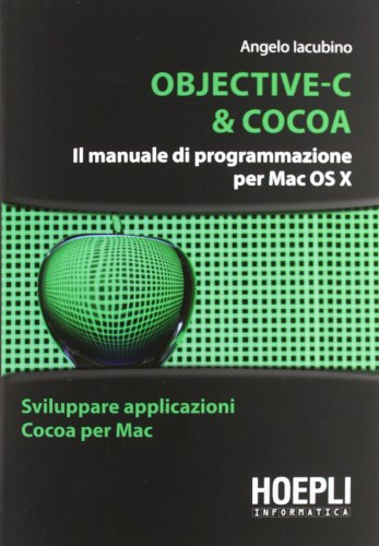 Objective-C & Cocoa. Il manuale di programmazione per Mac OS X