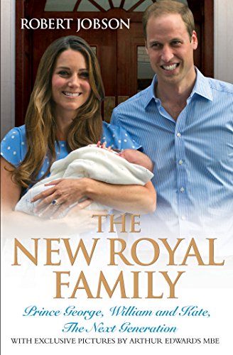 The New Royal Family - Prince George, William and Kate: The Next Generation: Prince George, William and Kate, the Next Generation