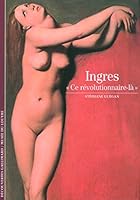 Ingres: «Ce révolutionnaire-là» 2070308707 Book Cover
