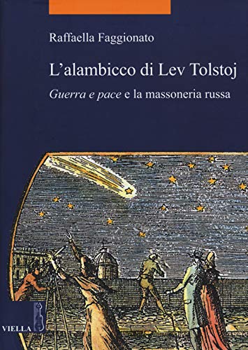 L'Alambicco Di Lev Tolstoj. «Guerra E Pace» E La Massoneria Russa