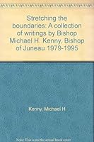 Stretching the boundaries: A collection of writings by Bishop Michael H. Kenny, Bishop of Juneau 1979-1995 B0006F7X0Y Book Cover