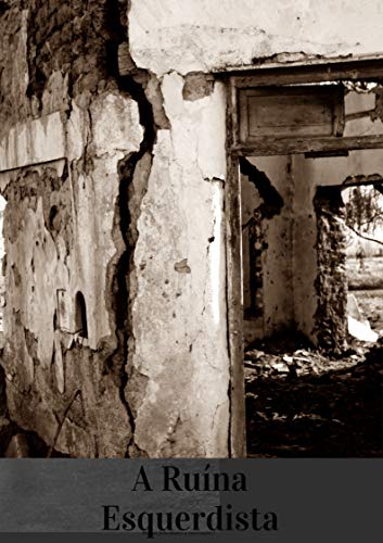 A Ruína Esquerdista: Do Apogeu à Queda