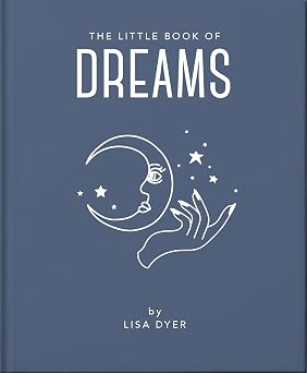The Little Book of Dreams Decode Your Dreams and Reveal Your Secret Desires Little Books of Mind, Body & Spirit