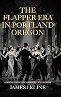 The Flapper Era in Portland Oregon: A Socio-Economic and Political Review 1834183707 Book Cover