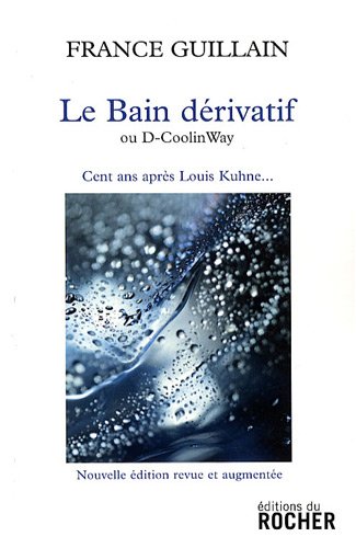 Télécharger Le bain dérivatif: Ou D-Coolinway- Cent ans après Louis Kuhne... PDF Ebook En Ligne