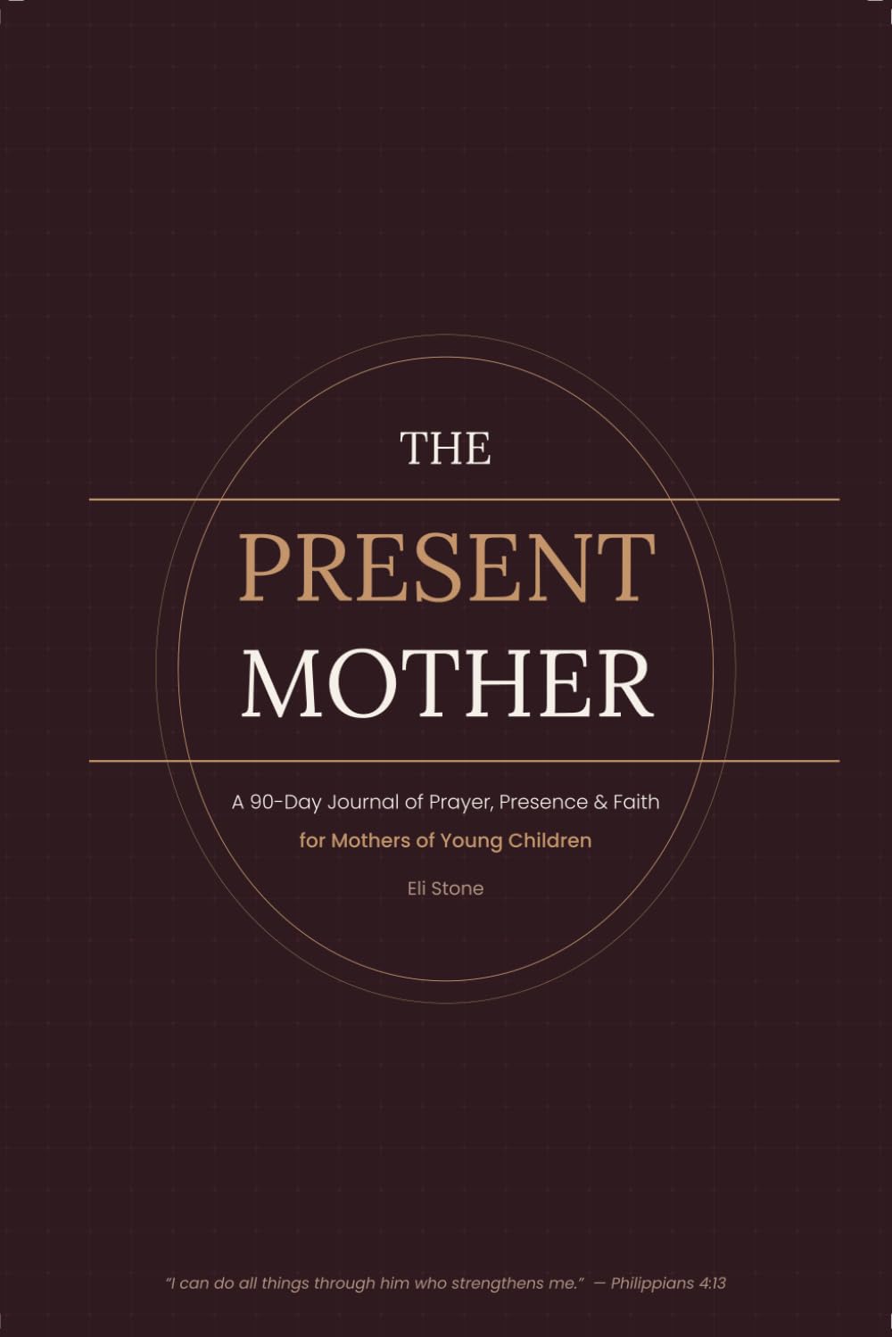 The Present Mother: Daily Scripture, Honest Reflection & Guided Prayer to Stay Rooted in Faith Through the Beautiful, Exhausting Years of Early ... & Faith for Mothers of Young Children