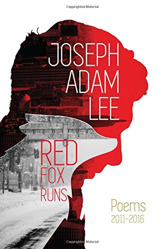 Joseph Adam LeeRed Fox Runs: Poems 2011-2016