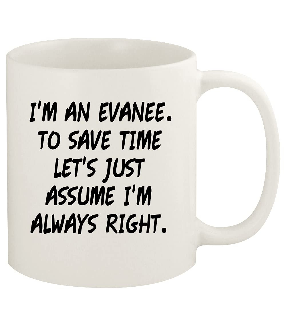 I'm An Evanee. To Save Time Let's Just Assume I'm Always Right. - 11oz Ceramic White Coffee Mug Cup, White