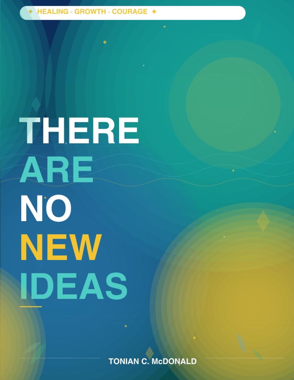 There Are No New Ideas: Lessons on Healing, Growth, and the Courage to Begin Again