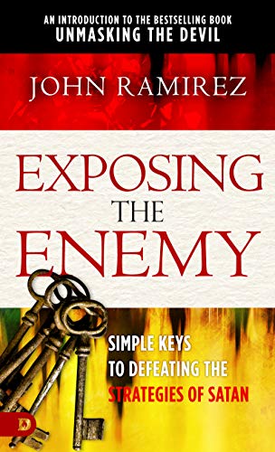 Exposing the Enemy: Simple Keys to Defeating the Strategies of Satan Exposing the Enemy: Simple Keys to Defeating the Strategies of Satan
