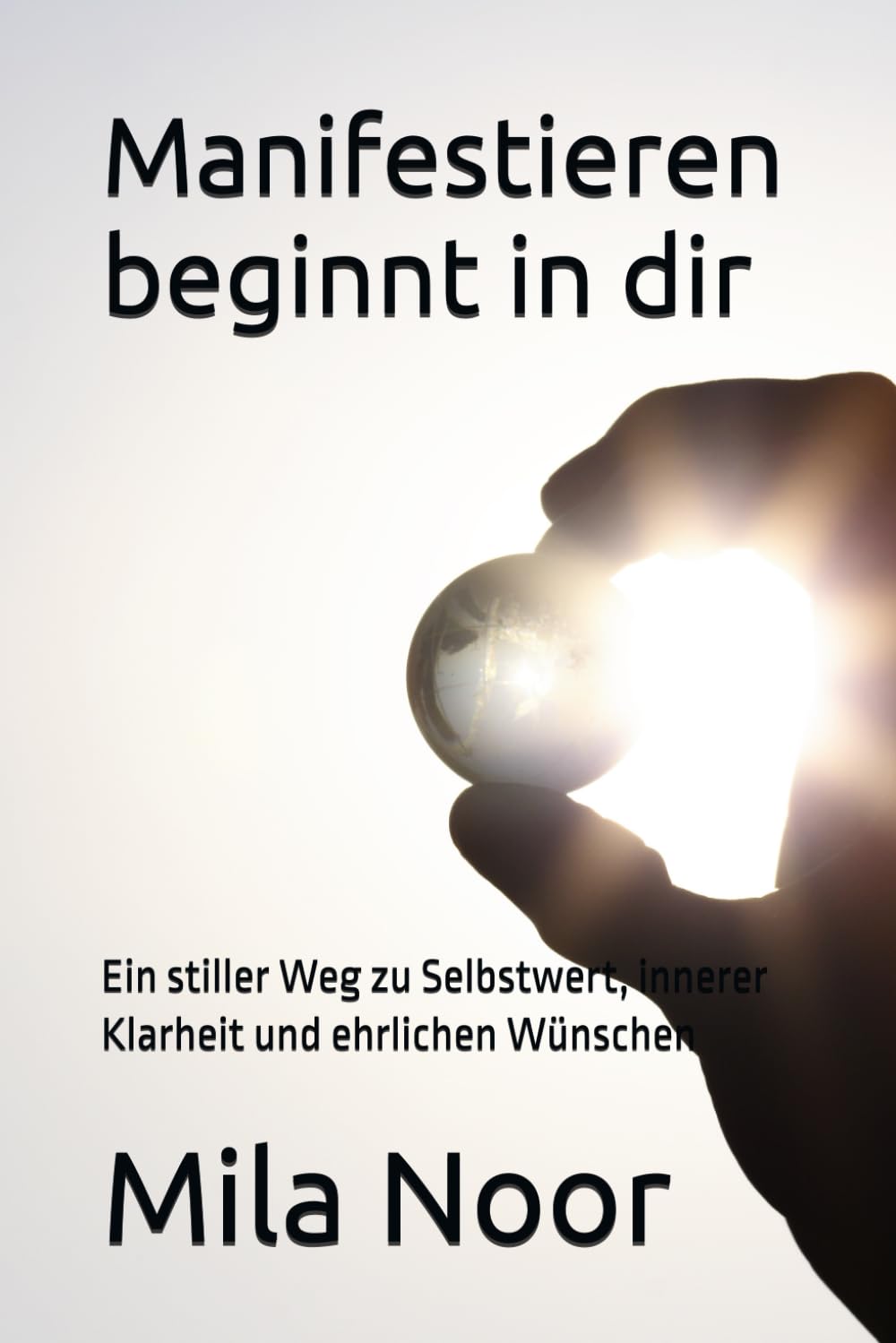 Manifestieren beginnt in dir: Ein stiller Weg zu Selbstwert, innerer Klarheit und ehrlichen Wünschen