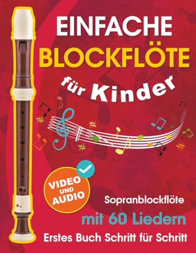 Einfache Blockflöte für Kinder + Video und Audio: Einsteiger-Blockflöte für Kinder und Jugendliche mit 60 Liedern. Erstes Buch Schritt für Schritt