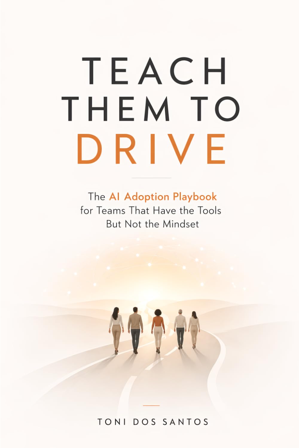Teach Them to Drive: My AI Adoption Playbook for Teams That Have the Tools But Not the Mindset