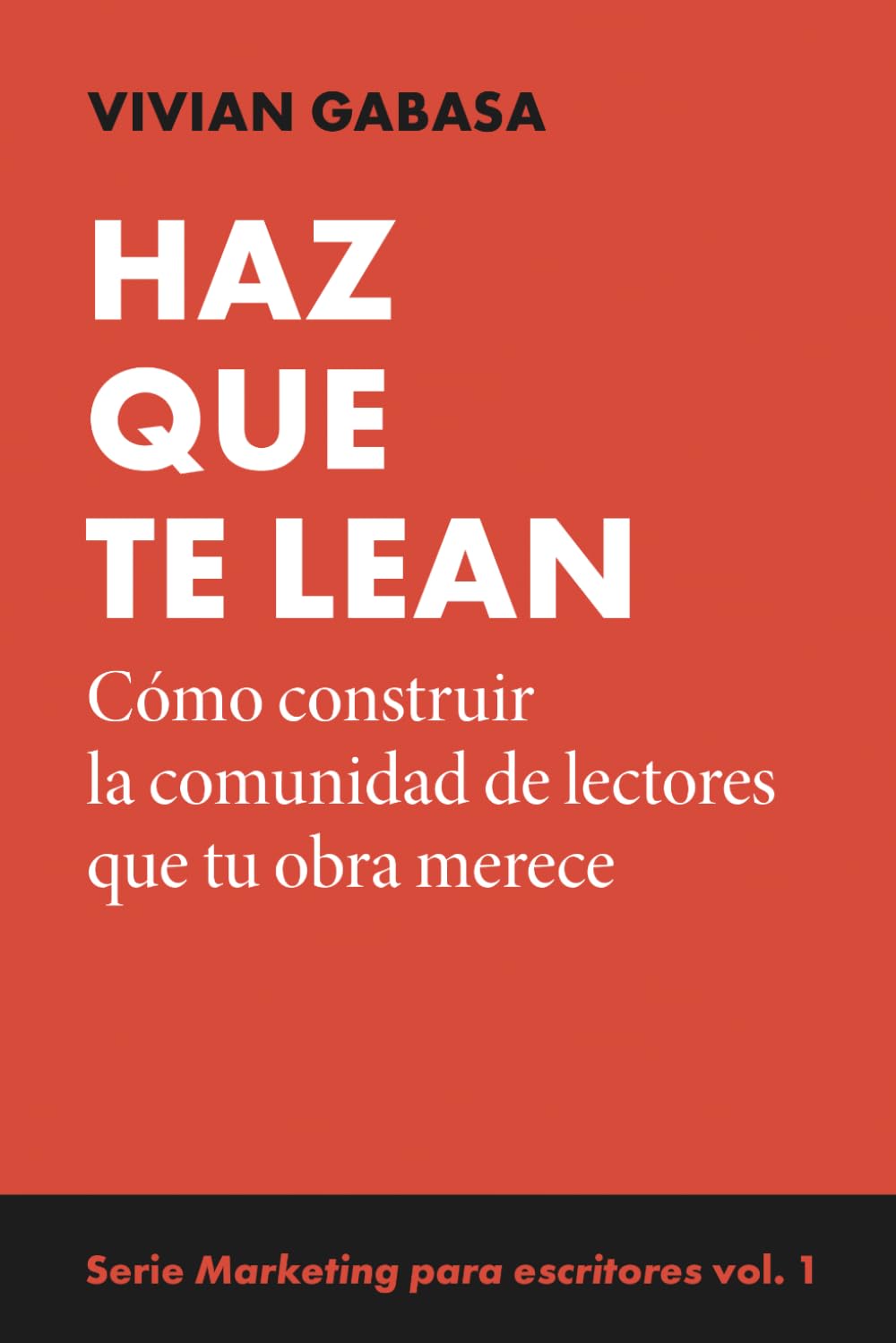 Haz que te lean: Serie Marketing para escritores: cómo construir comunidad, vender libros, autopublicación y crecer sin perderte. Vol. 1