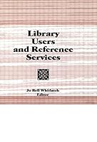 Library Users and Reference Services (Reference Librarian) (Reference Librarian) 1560247312 Book Cover