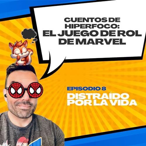 Ep. 8 - CUENTOS DE HIPERFOCO: El Juego de Rol de Marvel
