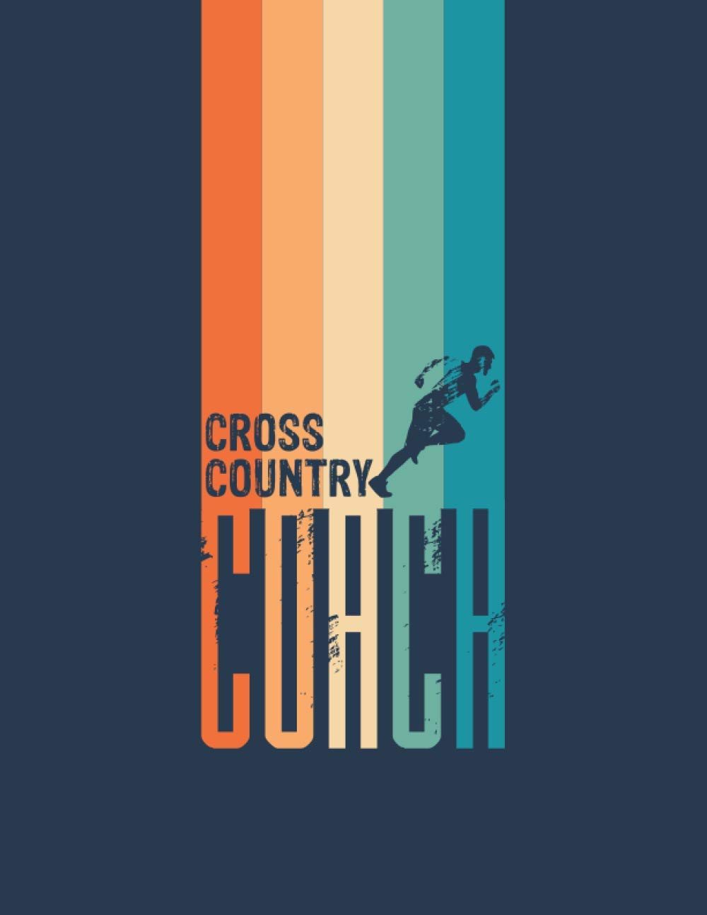 Cross Country Coach: The perfect journal for coaches with 110 detailed pages to log stats, rosters, meets and practices