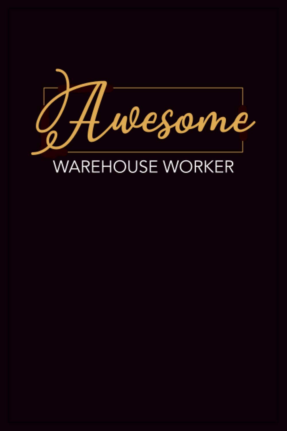 Awesome Warehouse Worker: Notebook: Warehouse Worker Gifts For Men Or Women