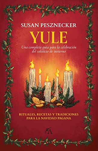 Yule: Una completa guía para la celebración del solsticio de invierno (Los ocho sabbats)