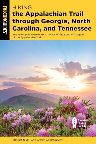Hiking the Appalachian Trail through Georgia, North Carolina, and Tennessee: The Mile-by-Mile Guide...