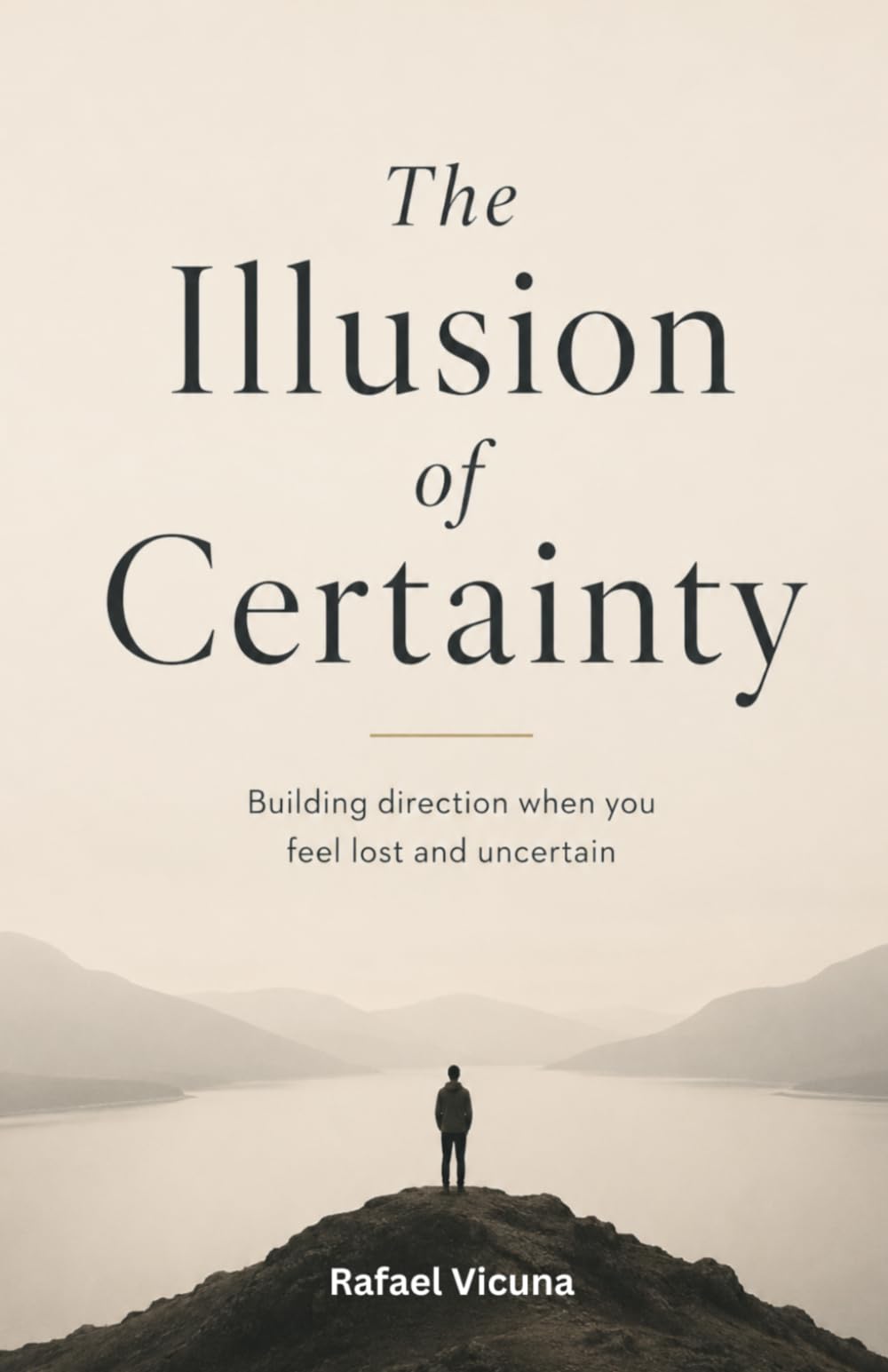 The Illusion of Certainty: Building Direction When You Feel Lost and Uncertain