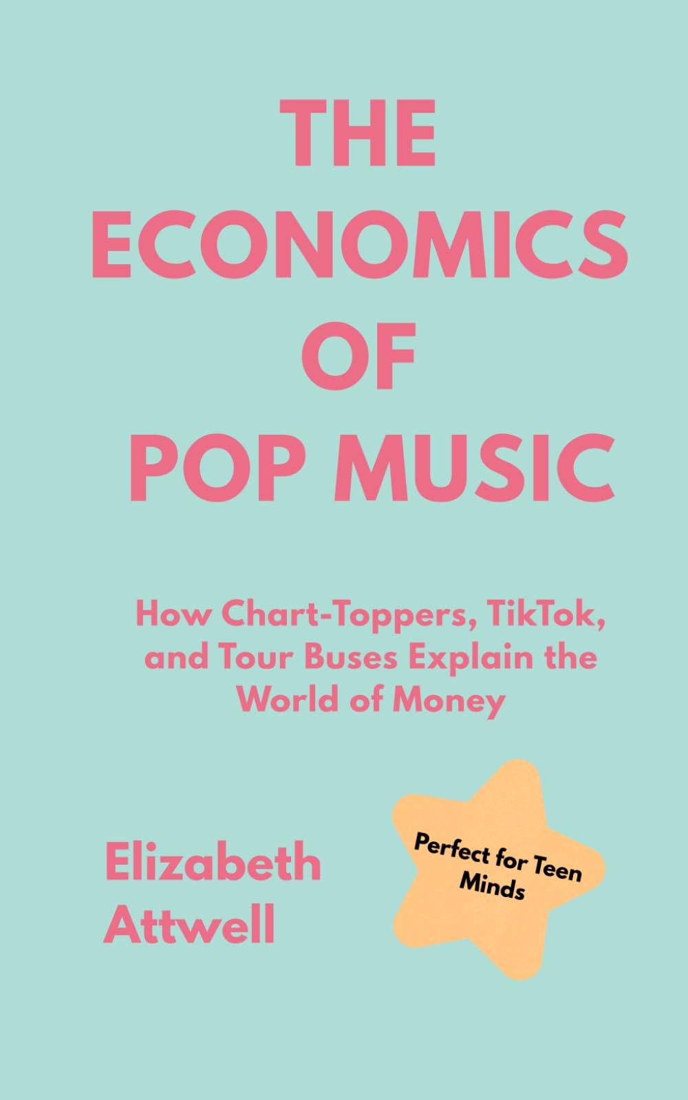 The Economics of Pop Music: How Chart-Toppers, TikTok, and Tour Buses Explain the World of Money