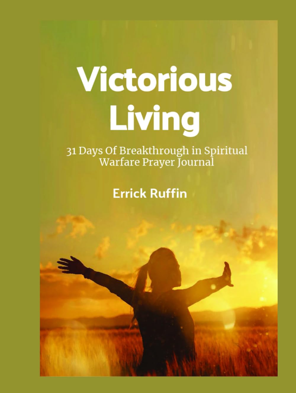 Victorious Living: 31 Days Of Breakthrough in Spiritual Warfare Prayer Journal