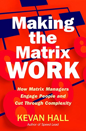 Télécharger Making the Matrix Work: How Matrix Managers Engage People and Cut Through Complexity (English Editio PDF Ebook En Ligne
