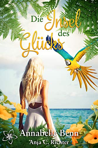 Die Insel des Glücks (Orte der Sehnsucht) by [Annabelle Benn, Anja C.  Richter]
