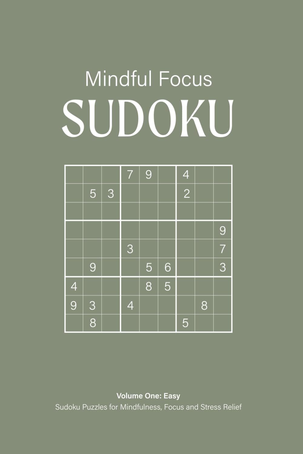 Mindful Focus Sudoku Puzzle Book, Volume One: Easy: Relaxing Sudoku Puzzles for Focus, Stress Relief, and Mental Clarity | 50+ Puzzles | 6x9 Inches, ... Included (Mindful Sudoku Collection)
