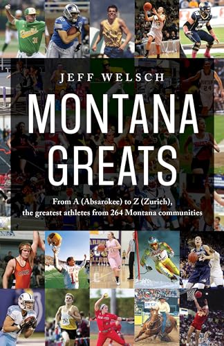 Montana Greats: From A (Absarokee) to Z (Zurich), the Greatest Athletes from 264 Montana Communities