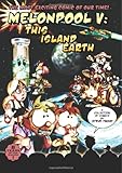 Melonpool V: This Island Earth