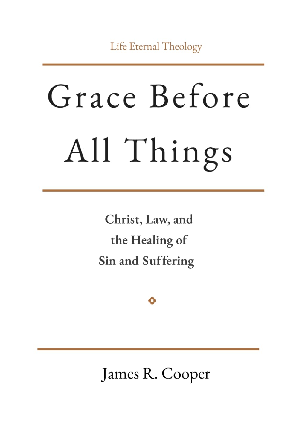 Grace Before All Things: Christ, Law, and the Healing of Sin and Suffering