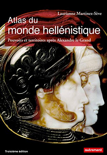 Télécharger Atlas du monde hellénistique. Pouvoir et territoires après Alexandre le Grand (Atlas Mémoires) Gratuit